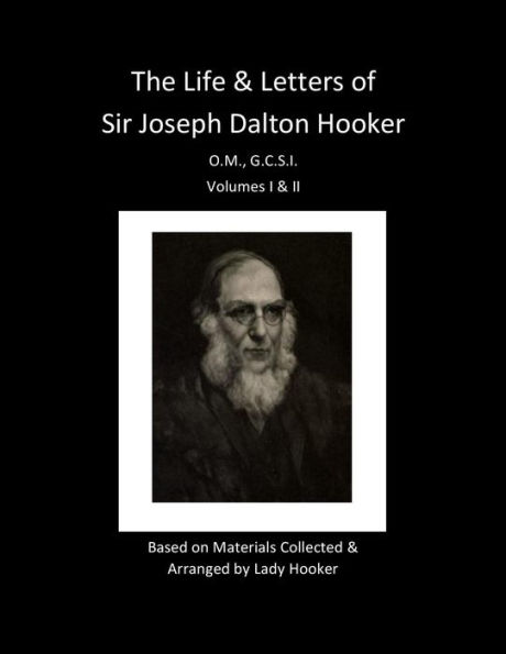 Life and Letters of Sir Joseph Dalton Hooker (Volumes I & II)