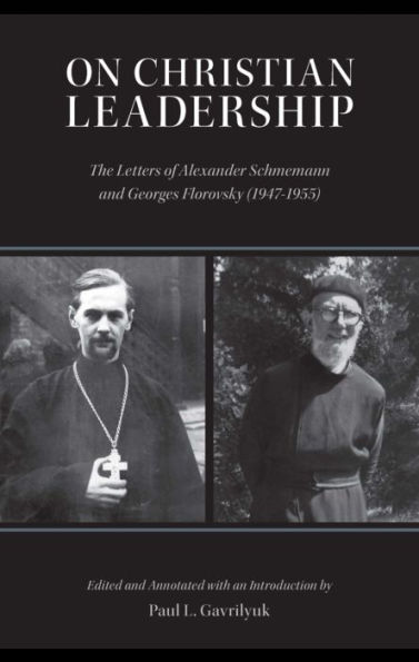 On Christian Leadership: The Letters of Alexander Schmemann and Georges Florovsky (1947-1955)