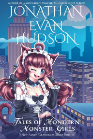 Title: Tales of Modern Monster Girls: 5 New Adult Paranormal Short Stories, Author: Jonathan Evan Hudson