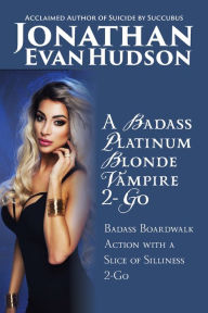 Title: A Badass Platinum Blonde Vampire 2-Go, Author: Jonathan Evan Hudson