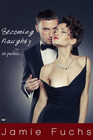 Title: Becoming Naughty In Public, Author: Jamie Fuchs