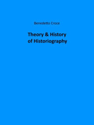 Title: Theory & History of Historiography, Author: Benedetto Croce