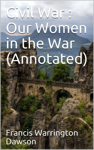 Civil War : Our Women in the War (Annotated)