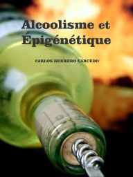 Title: ALCOOLISME ET EPIGENETIQUE, Author: Carlos Herrero