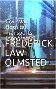 Title: Civil War: Hospital Transports (Annotated), Author: Frederick Law Olmsted