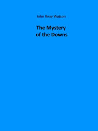 Title: The Mystery of the Downs, Author: John Reay Watson