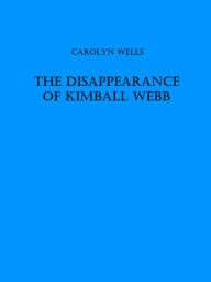 Title: The Disappearance of Kimball Webb, Author: Carolyn Wells