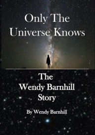 Title: Only the Universe Knows, Author: Wendy Barnhill