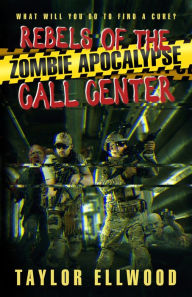 Title: Rebels of the Zombie Apocalypse Call Center: What will you do to find a cure?, Author: Taylor Ellwood