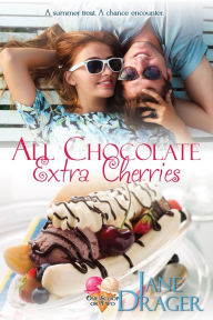 Title: All Chocolate, Extra Cherries, Author: Jane Drager