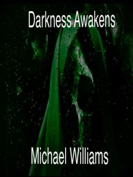 Title: Darkness Awakens, Author: Michael Williams