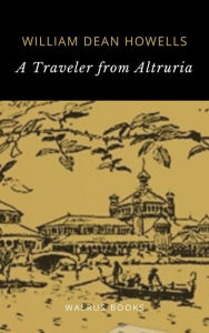 Title: A Traveler from Altruria, Author: William Dean Howells