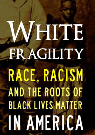 Title: White Fragility: Race, Racism and the Future of Black Lives Matter in America, Author: Peace and Justice Foundation Press