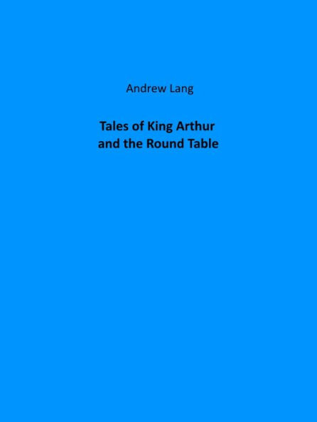 Tales of King Arthur and the Round Table(Illustrated)