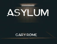 Title: Asylum, Author: Gary Rome