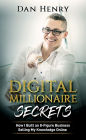 Digital Millionaire Secrets: How I Built an 8-Figure Business Selling My Knowledge Online