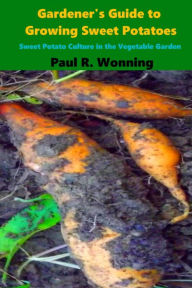 Title: Gardener's Guide to Growing Sweet Potatoes, Author: Paul R. Wonning