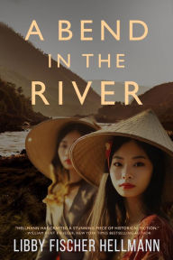 Title: A Bend In The River: Two Sisters Struggle to Survive the Vietnam War, Author: Libby Fischer Hellmann