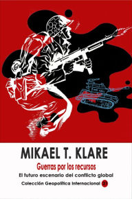 Title: Guerras por los recursos, Author: Michael T Klare