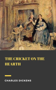 Title: The Cricket on the Hearth, Author: Charles Dickens