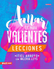 Title: Amar es para Valientes - Lecciones, Author: Itiel Arroyo