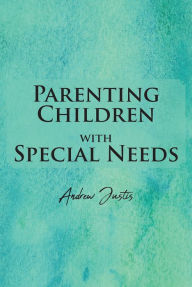 Title: Parenting Children with Special Needs, Author: Andrew Justis