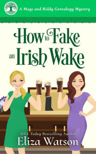 Title: How to Fake an Irish Wake: A Cozy Mystery Set in Ireland, Author: Eliza Watson