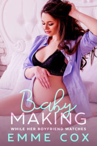 Title: Baby Making While Her Boyfriend Watches (Age Gap Breeding Pregnancy Cuckold Erotica), Author: Emme Cox