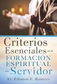 Title: Criterios Esenciales en la Formacion Espiritual del Servidor, Author: Fr. Edinson E. Ramirez