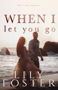 Title: When I Let You Go, Author: Lily Foster