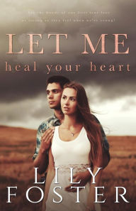 Title: Let Me Heal Your Heart, Author: Lily Foster