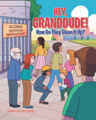 Title: Hey, GrandDude! How Do They Clean It Up?, Author: Kenneth A. Crawford
