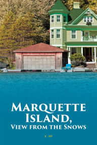 Title: Marquette Island, View from the Snows, Author: A. Jay