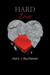 Title: HARD LOVE, Author: April J. Buchanan