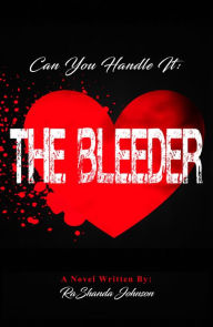 Title: CAN YOU HANDLE IT: THE BLEEDER, Author: Rashanda Johnson