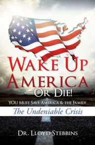 Title: Wake Up Americaor Die!, Author: Dr. Lloyd H. Stebbins