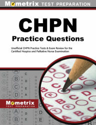 Title: CHPN Exam Practice Questions: Unofficial CHPN Practice Tests and Review for the Certified Hospice and Palliative Nurse Examination, Author: Mometrix