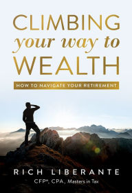 Title: Climbing Your Way To Wealth, Author: Rich Liberante