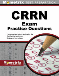 Title: CRRN Exam Practice Questions: CRRN Practice Tests and Review for the Certified Rehabilitation Registered Nurse Exam, Author: Mometrix