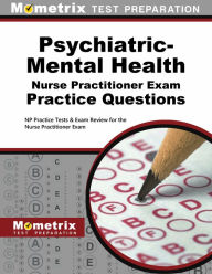 Title: Psychiatric-Mental Health Nurse Practitioner Exam Practice Questions: NP Practice Tests and Review for the Nurse Practitioner Exam, Author: Mometrix