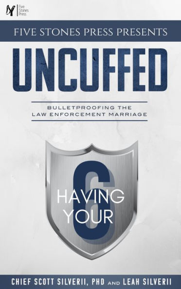 Five Stones Press Presents Uncuffed: Bulletproofing the Law Enforcement Marriage