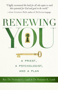 Title: Renewing You: A Priest, a Psychologist, and a Plan, Author: Rev. Dr. Nicholas G. Louh