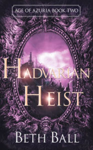 Title: Hadvarian Heist, Author: Beth Ball