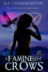 Title: A Famine of Crows, Author: A. A. Chamberlynn