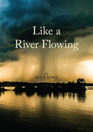 Title: Like a River Flowing, Author: Ben T. Rowe