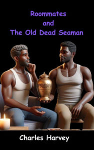 Title: Roommates and the Old Dead Seaman, Author: Charles Harvey