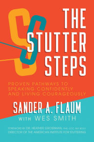 Title: The Stutter Steps: Proven Pathways to Speaking Confidently and Living Courageously, Author: Sander A. Flaum