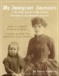 Title: My Immigrant Ancestors, Author: Theresa Prouty-Cole