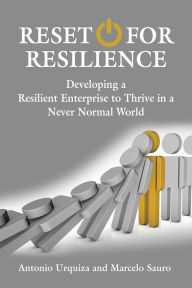Title: Reset for Resilience - Developing a Resilient Enterprise to Thrive in a Never Normal World, Author: Antonio Urquiza
