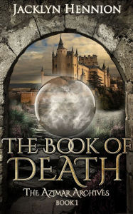 Title: The Book of Death: Book One of the Azimar Archives, Author: Jacklyn Hennion